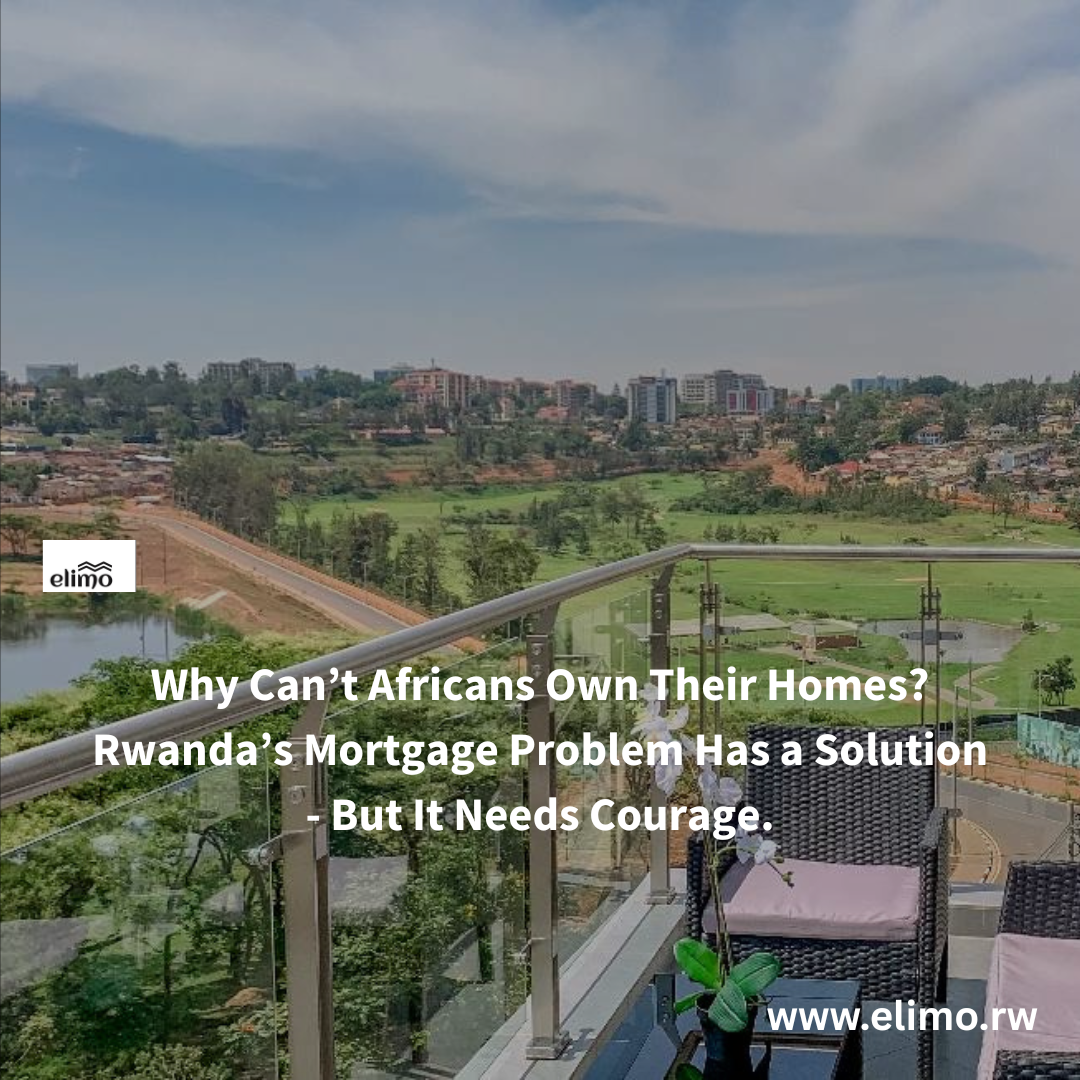 Why Can’t Africans Own Their Homes? Rwanda’s Mortgage Problem Has a Solution - But It Needs Courage