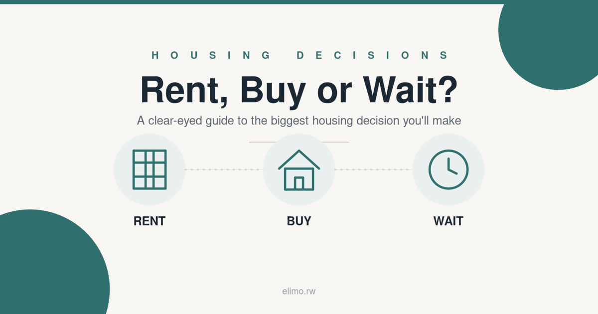 Renting, Buying, or Waiting: The Smart Money Question Kigali Is Not Asking Yet